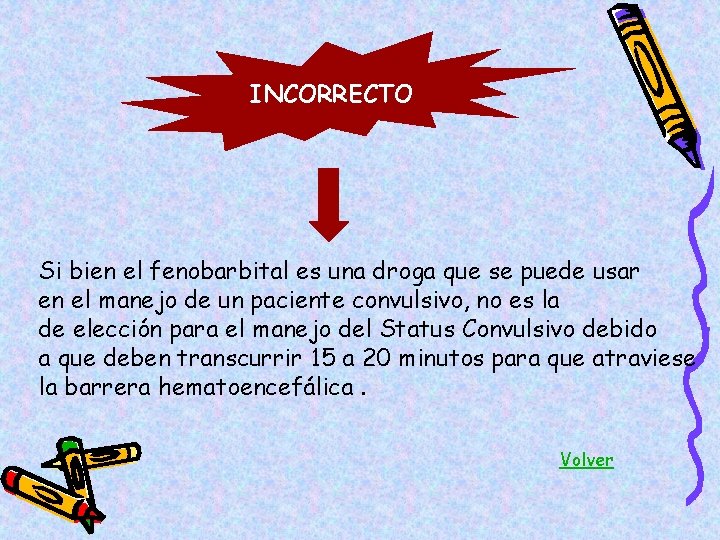 INCORRECTO Si bien el fenobarbital es una droga que se puede usar en el