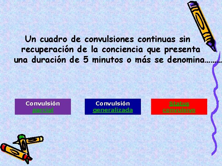 Un cuadro de convulsiones continuas sin recuperación de la conciencia que presenta una duración