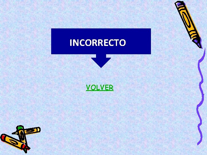 INCORRECTO VOLVER 