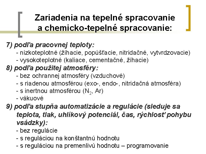 Zariadenia na tepelné spracovanie a chemicko-tepelné spracovanie: 7) podľa pracovnej teploty: - nízkoteplotné (žíhacie, Zariadenia na tepelné spracovanie a chemicko-tepelné spracovanie: 7) podľa pracovnej teploty: - nízkoteplotné (žíhacie,