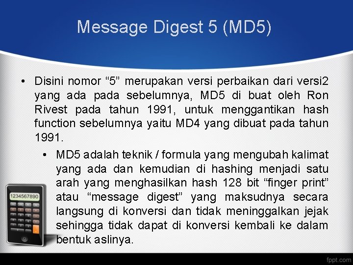 Message Digest 5 (MD 5) • Disini nomor “ 5” merupakan versi perbaikan dari Message Digest 5 (MD 5) • Disini nomor “ 5” merupakan versi perbaikan dari