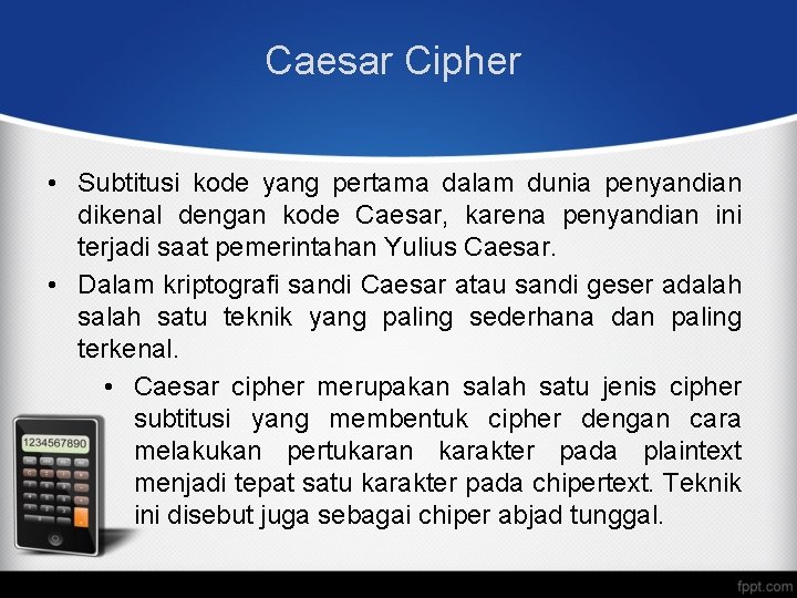 Caesar Cipher • Subtitusi kode yang pertama dalam dunia penyandian dikenal dengan kode Caesar, Caesar Cipher • Subtitusi kode yang pertama dalam dunia penyandian dikenal dengan kode Caesar,