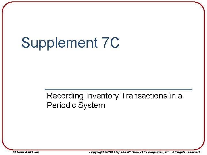 Supplement 7 C Recording Inventory Transactions in a Periodic System Mc. Graw-Hill/Irwin Copyright ©