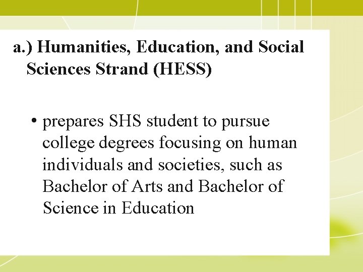 a. ) Humanities, Education, and Social Sciences Strand (HESS) • prepares SHS student to