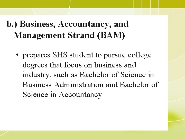 b. ) Business, Accountancy, and Management Strand (BAM) • prepares SHS student to pursue