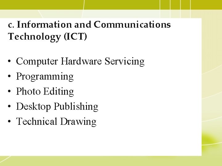 c. Information and Communications Technology (ICT) • • • Computer Hardware Servicing Programming Photo