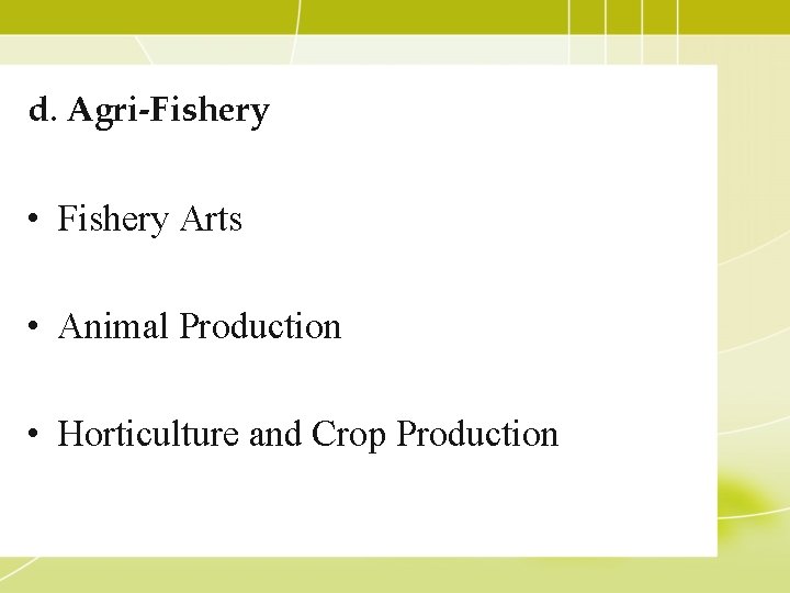 d. Agri-Fishery • Fishery Arts • Animal Production • Horticulture and Crop Production 