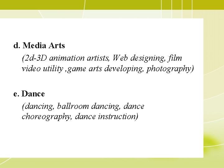 d. Media Arts (2 d-3 D animation artists, Web designing, film video utility ,