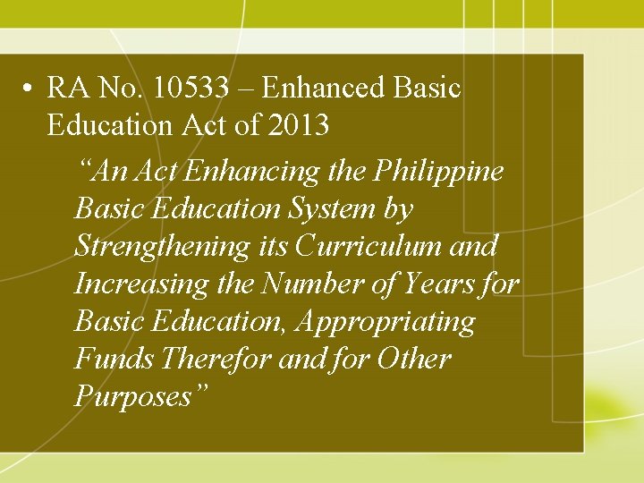  • RA No. 10533 – Enhanced Basic Education Act of 2013 “An Act
