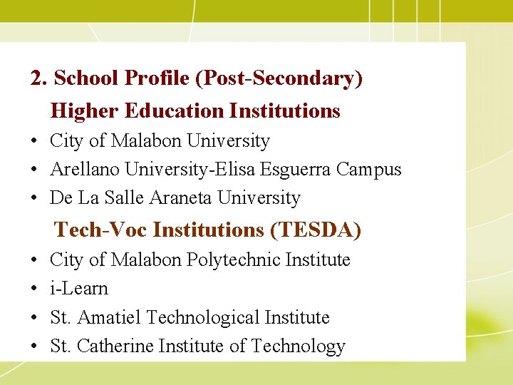 2. School Profile (Post-Secondary) Higher Education Institutions • City of Malabon University • Arellano