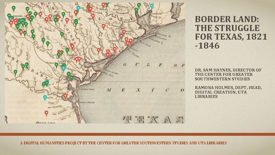 BORDER LAND: THE STRUGGLE FOR TEXAS, 1821 -1846 DR. SAM HAYNES, DIRECTOR OF THE
