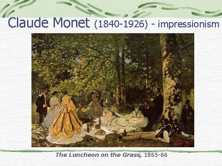 Claude Monet (1840 -1926) - impressionism The Luncheon on the Grass, 1865 -66 