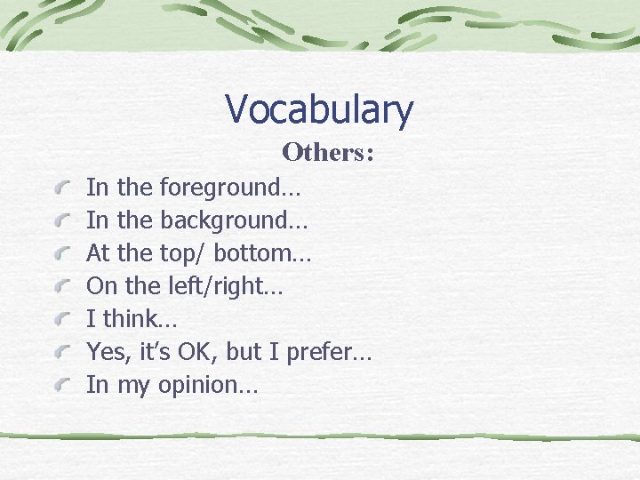Vocabulary Others: In the foreground… In the background… At the top/ bottom… On the