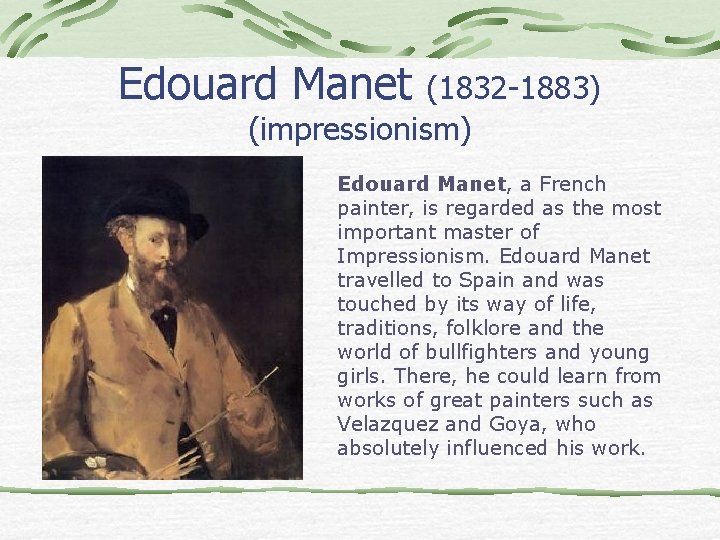 Edouard Manet (1832 -1883) (impressionism) Edouard Manet, a French painter, is regarded as the