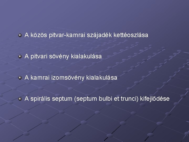 A közös pitvar-kamrai szájadék kettéoszlása A pitvari sövény kialakulása A kamrai izomsövény kialakulása A