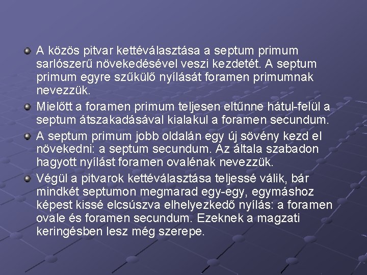 A közös pitvar kettéválasztása a septum primum sarlószerű növekedésével veszi kezdetét. A septum primum