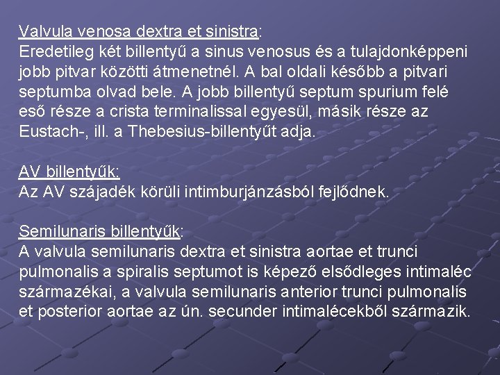 Valvula venosa dextra et sinistra: Eredetileg két billentyű a sinus venosus és a tulajdonképpeni