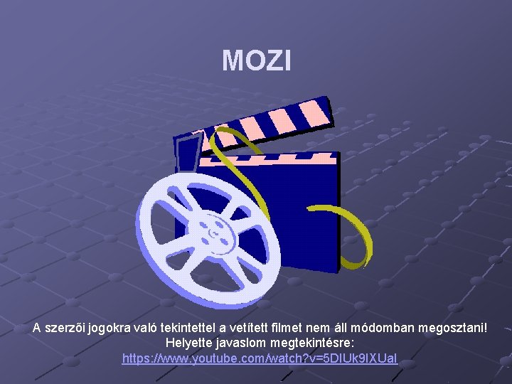 MOZI A szerzői jogokra való tekintettel a vetített filmet nem áll módomban megosztani! Helyette