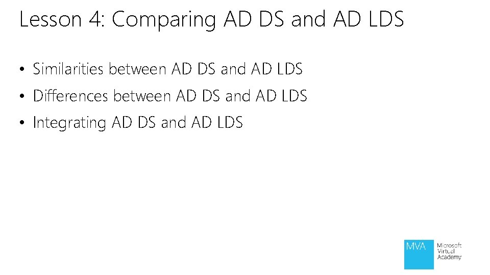 Lesson 4: Comparing AD DS and AD LDS • Similarities between AD DS and