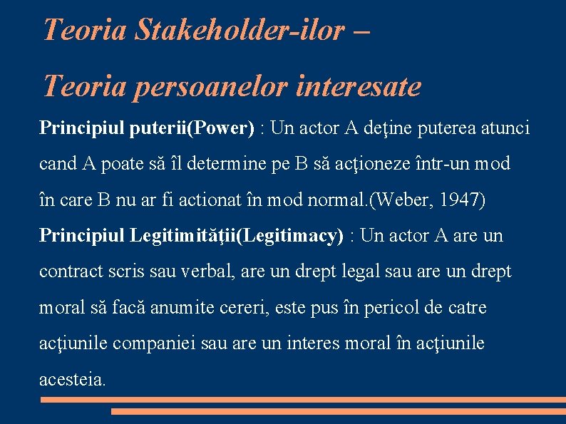 Teoria Stakeholder-ilor – Teoria persoanelor interesate Principiul puterii(Power) : Un actor A deţine puterea