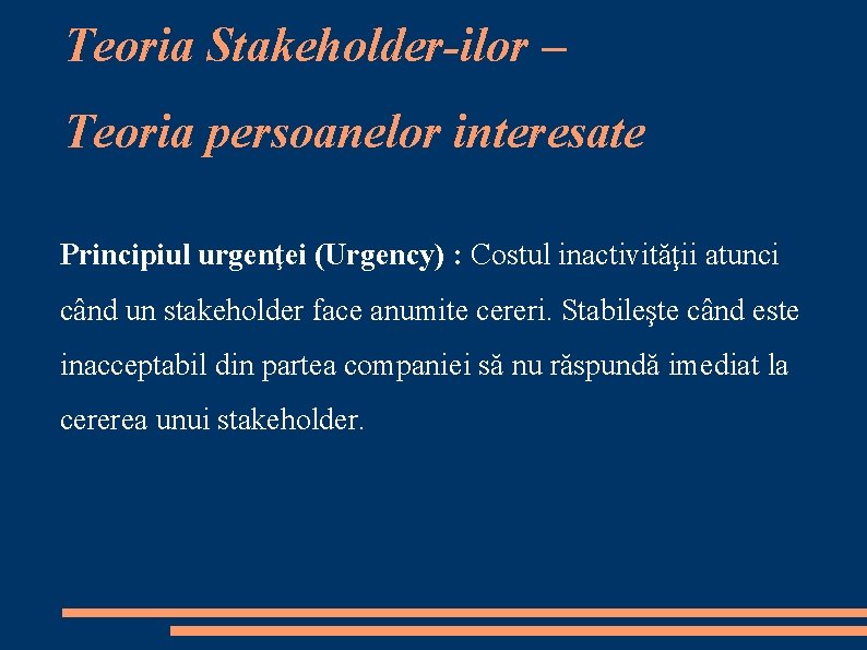 Teoria Stakeholder-ilor – Teoria persoanelor interesate Principiul urgenţei (Urgency) : Costul inactivităţii atunci când