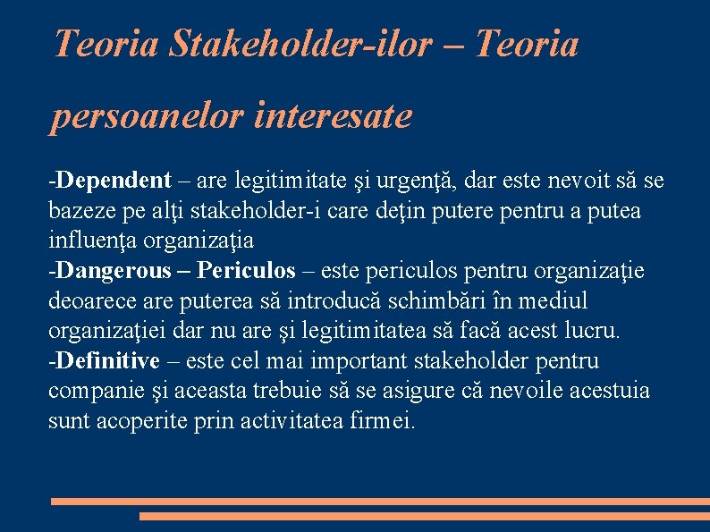 Teoria Stakeholder-ilor – Teoria persoanelor interesate -Dependent – are legitimitate şi urgenţă, dar este