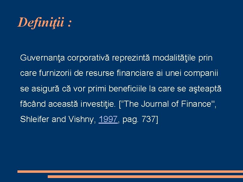 Definiţii : Guvernanţa corporativă reprezintă modalităţile prin care furnizorii de resurse financiare ai unei