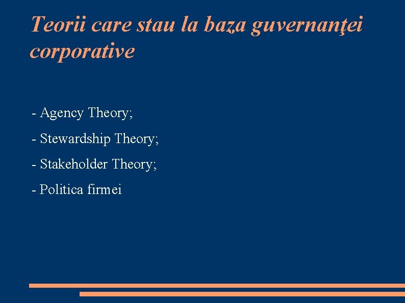 Teorii care stau la baza guvernanţei corporative - Agency Theory; - Stewardship Theory; -