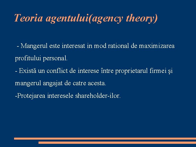 Teoria agentului(agency theory) - Mangerul este interesat in mod rational de maximizarea profitului personal.