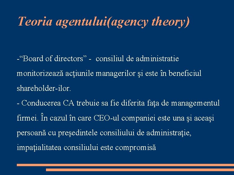 Teoria agentului(agency theory) -“Board of directors” - consiliul de administratie monitorizează acţiunile managerilor şi