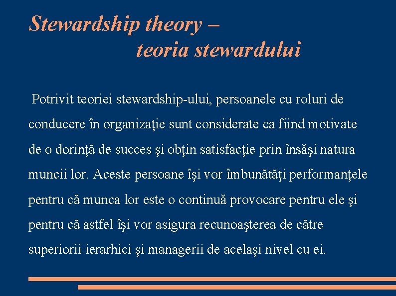 Stewardship theory – teoria stewardului Potrivit teoriei stewardship-ului, persoanele cu roluri de conducere în