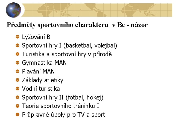 Předměty sportovního charakteru v Bc - názor Lyžování B Sportovní hry I (basketbal, volejbal)
