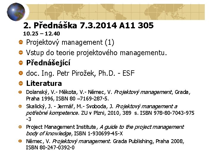 2. Přednáška 7. 3. 2014 A 11 305 10. 25 – 12. 40 Projektový