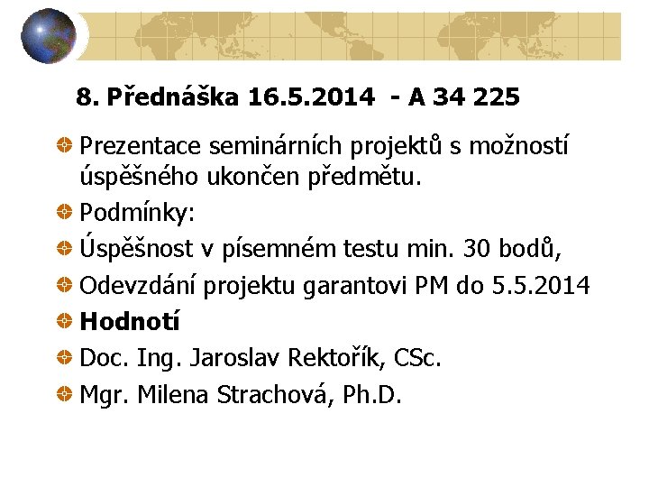 8. Přednáška 16. 5. 2014 - A 34 225 Prezentace seminárních projektů s možností