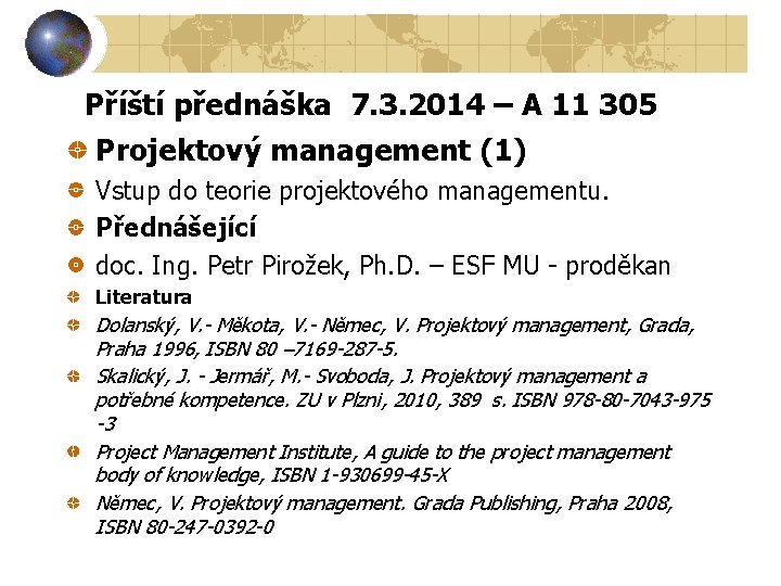 Příští přednáška 7. 3. 2014 – A 11 305 Projektový management (1) Vstup do