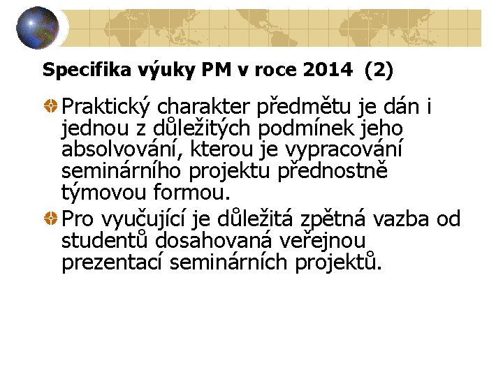 Specifika výuky PM v roce 2014 (2) Praktický charakter předmětu je dán i jednou