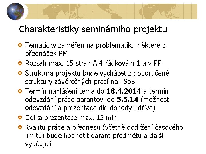 Charakteristiky seminárního projektu Tematicky zaměřen na problematiku některé z přednášek PM Rozsah max. 15