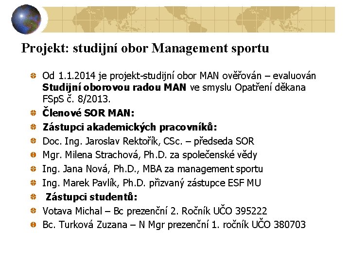 Projekt: studijní obor Management sportu Od 1. 1. 2014 je projekt-studijní obor MAN ověřován