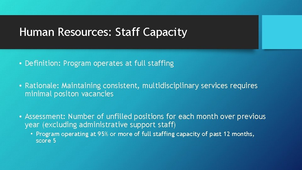 Human Resources: Staff Capacity • Definition: Program operates at full staffing • Rationale: Maintaining