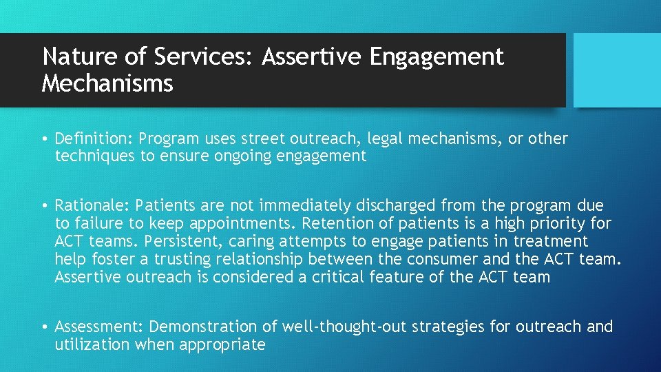 Nature of Services: Assertive Engagement Mechanisms • Definition: Program uses street outreach, legal mechanisms,