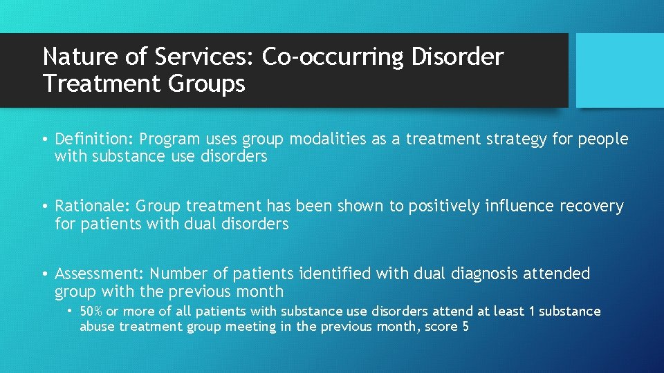 Nature of Services: Co-occurring Disorder Treatment Groups • Definition: Program uses group modalities as