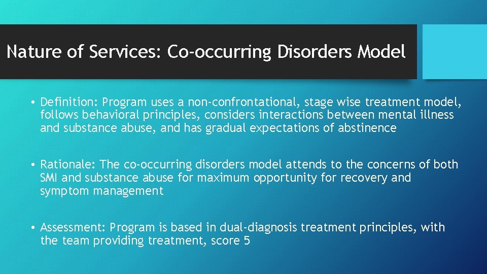 Nature of Services: Co-occurring Disorders Model • Definition: Program uses a non-confrontational, stage wise