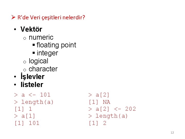Ø R’de Veri çeşitleri nelerdir? • Vektör o numeric § floating point § integer