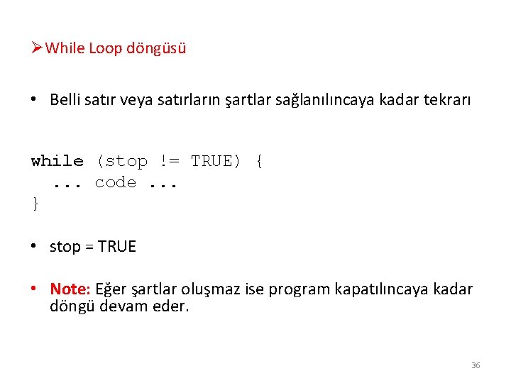 ØWhile Loop döngüsü • Belli satır veya satırların şartlar sağlanılıncaya kadar tekrarı while (stop