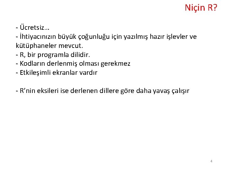 Niçin R? - Ücretsiz… - İhtiyacınızın büyük çoğunluğu için yazılmış hazır işlevler ve kütüphaneler Niçin R? - Ücretsiz… - İhtiyacınızın büyük çoğunluğu için yazılmış hazır işlevler ve kütüphaneler