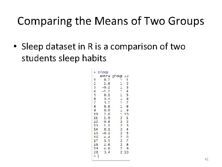 Comparing the Means of Two Groups • Sleep dataset in R is a comparison
