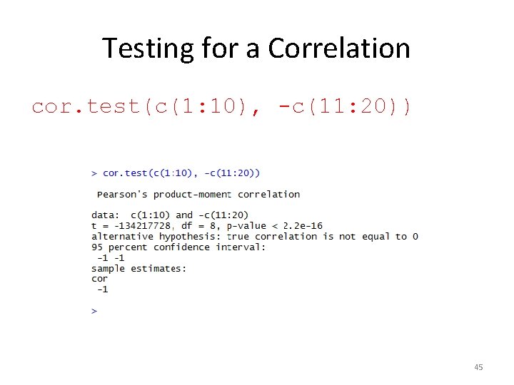 Testing for a Correlation cor. test(c(1: 10), -c(11: 20)) 45 