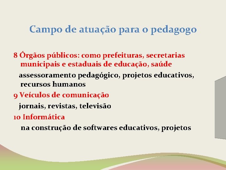 Campo de atuação para o pedagogo 8 Órgãos públicos: como prefeituras, secretarias municipais e