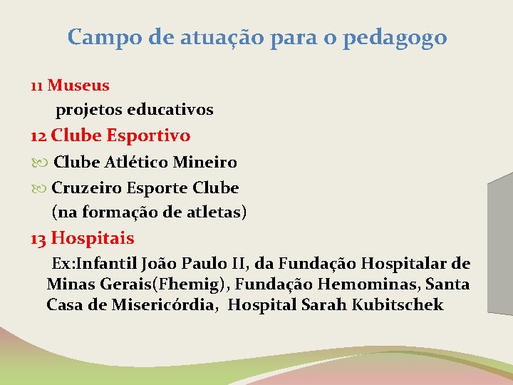 Campo de atuação para o pedagogo 11 Museus projetos educativos 12 Clube Esportivo Clube