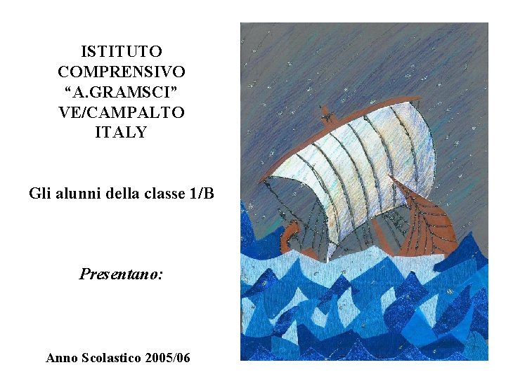 ISTITUTO COMPRENSIVO “A. GRAMSCI” VE/CAMPALTO ITALY Gli alunni della classe 1/B Presentano: Anno Scolastico